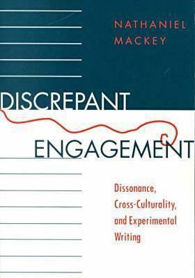 Discrepant Engagement: Dissonance, Cross-Culturality, and Experimental Writing by Nathaniel Mackey