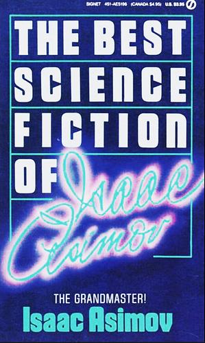 The Best Science Fiction of Isaac Asimov by Isaac Asimov