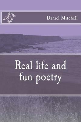 Real life and fun poetry by Daniel Mitchell