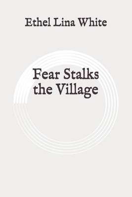 Fear Stalks the Village: Original by Ethel Lina White