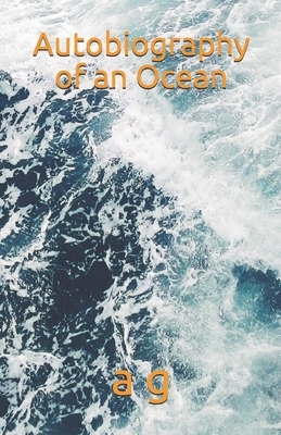 Autobiography of an Ocean by A. G