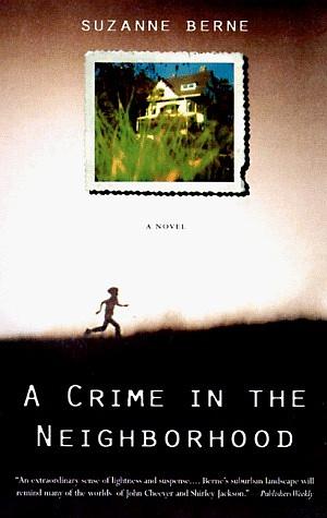 A Crime in the Neighborhood: A Novel by Suzanne Berne