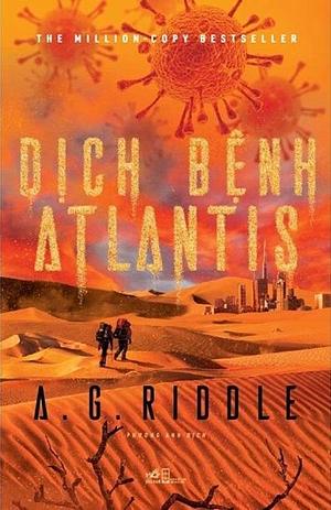 Dịch bệnh Atlantis by A.G. Riddle, Phương Anh