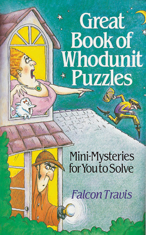 Great Book of Whodunit Puzzles: Mini-Mysteries for You to Solve by Falcon Travis