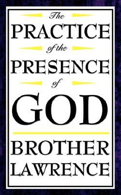 The Practice of the Presence of God by Brother Lawrence