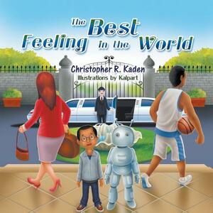 The Best Feeling in the World by Christopher R. Kaden