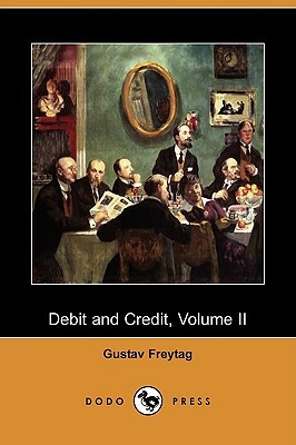 Debit and Credit, Volume II (Dodo Press) by Gustav Freytag