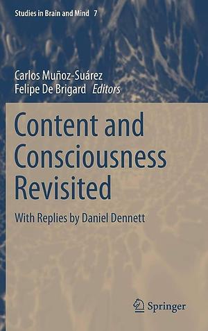 Content and Consciousness Revisited: With Replies by Daniel Dennett by Felipe De Brigard, Carlos Muñoz-Suárez