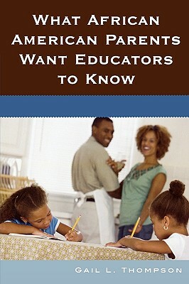 What African American Parents Want Educators to Know by Gail L. Thompson