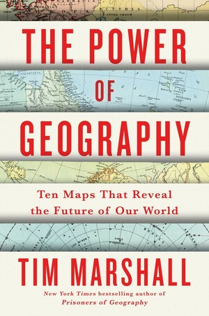 The Power of Geography: Ten Maps That Reveal the Future of Our World by Tim Marshall