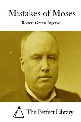 Mistakes of Moses by Robert Green Ingersoll