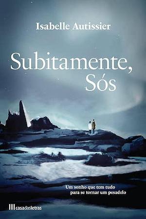 Subitamente, Sós by Isabelle Autissier, Isabelle Autissier