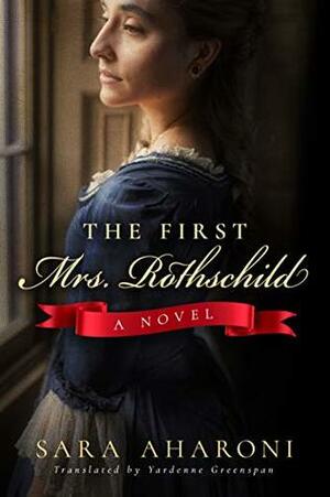 The First Mrs. Rothschild by Sara Aharoni, Yardenne Greenspan