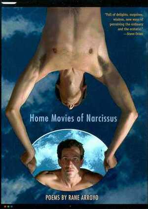 Home Movies of Narcissus by Rane Arroyo