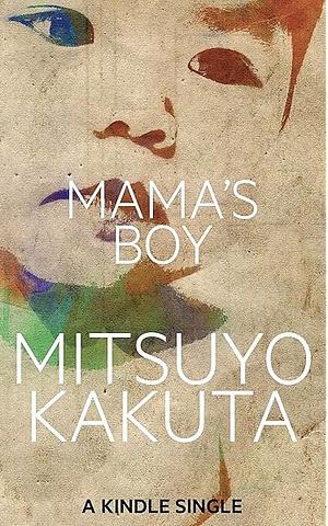 Mama's Boy: A Short Story by Mitsuyo Kakuta