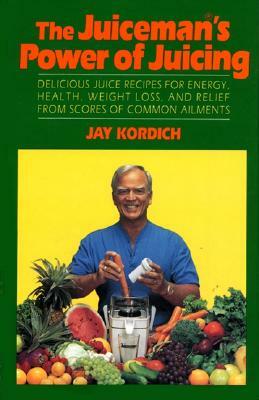 Juiceman's Power of Juicing by Jay Kordich