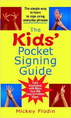 The Kids' Pocket Signing Guide: The Simple Way to Learn to Sign Using Everyday Phrases by Mickey Flodin