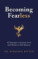 Becoming Fearless: 65 Strategies to Journey from Self-Doubt to Self-Mastery by Rachel Ritter