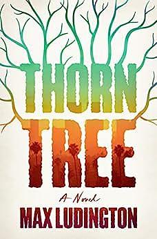 Thorn Tree: A Novel by Max Ludington, Max Ludington