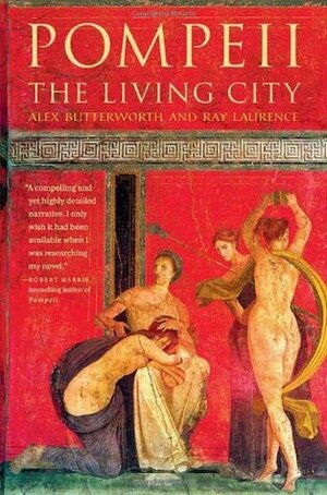 Pompeii: The Living City by Alex Butterworth, Ray Laurence