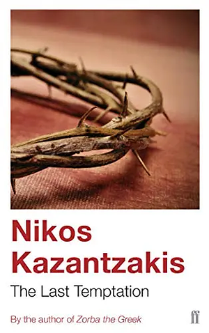 The Last Temptation by Nikos Kazantzakis, Peter A. Bien