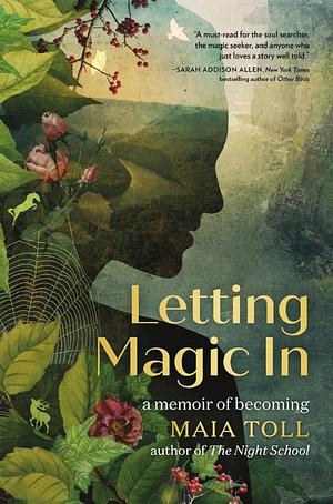 Letting Magic In: A Memoir of Becoming by Maia Toll