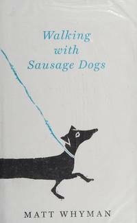 Walking with Sausage Dogs by Matt Whyman