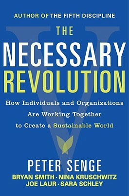 The Necessary Revolution: Working Together to Create a Sustainable World by Bryan Smith, Nina Kruschwitz, Peter M. Senge