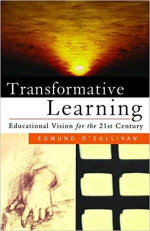 Transformative Learning: Educational Vision for the 21st Century by Edmund O'Sullivan