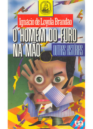 O Homem Do Furo Na Mão & Outras Histórias by Ignácio de Loyola Brandão