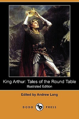 King Arthur: Tales of the Round Table (Illustrated Edition) (Dodo Press) by 