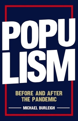 Populism: Before and After the Pandemic by Michael Burleigh