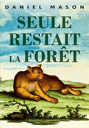 Seule Restait La Forêt by Daniel Mason