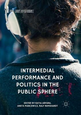 Intermedial Performance and Politics in the Public Sphere by 