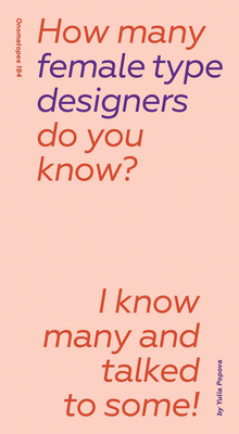 How Many Female Type Designers Do You Know?: I Know Many and Talked to Some! by 