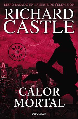 Serie Castle 5. Calor mortal by Richard Castle