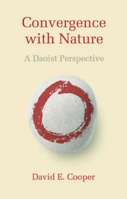Convergence with Nature: A Daoist Perspective by David Edward Cooper