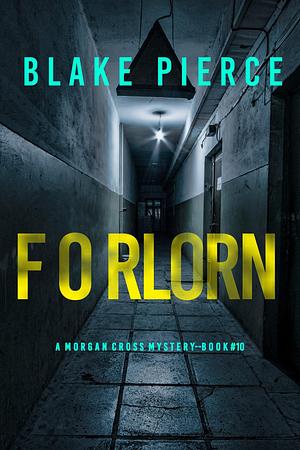 Forlorn (A Morgan Cross FBI Suspense Thriller—Book 10 by Blake Pierce