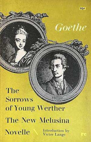 The Sorrows of Young Werther; The New Melusina; Novelle by Johann Wolfgang von Goethe