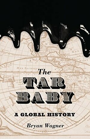 The Tar Baby: A Global History by Bryan Wagner