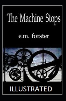 The Machine Stops Illustrated by E.M. Forster