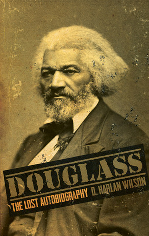 Douglass: The Lost Autobiography by D. Harlan Wilson