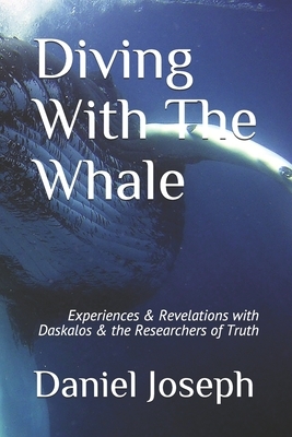 Diving With The Whale: Experiences & Revelations with Daskalos & the Researchers of Truth by Daniel Joseph