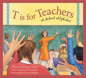 T Is for Teachers: A School Alphabet by Steven L. Layne, Deborah Dover Layne