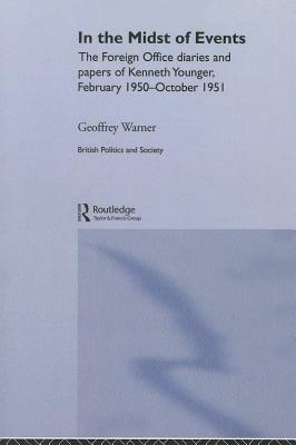 In the Midst of Events: The Foreign Office Diaries and Papers of Kenneth Younger, February 1950-October 1951 by 