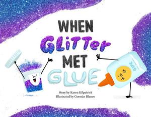 When Glitter Met Glue by Karen Kilpatrick