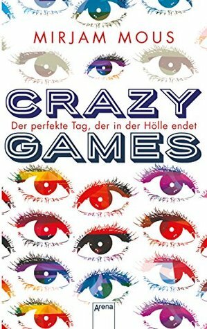 Crazy Games: Der perfekte Tag, der in der Hölle endet by Mirjam Mous, Verena Kiefer