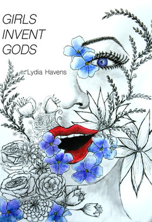 GIRLS INVENT GODS by Lyd Havens