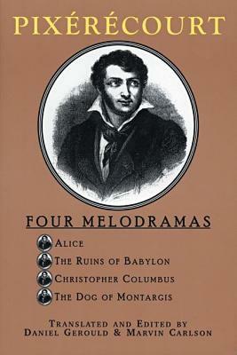 Pixérécourt: Four Melodramas by René-Charles Guilbert de Pixérécourt