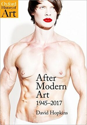 After Modern Art: 1945-2017 by David Hopkins